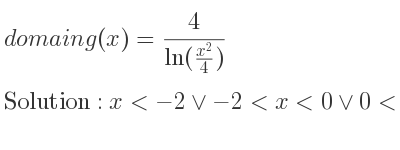 The domain of g(x)= 4/(ln(\frac{x^2){4})} is x<-2\lor-2<x<0\lor 0<x<2\lor x>2